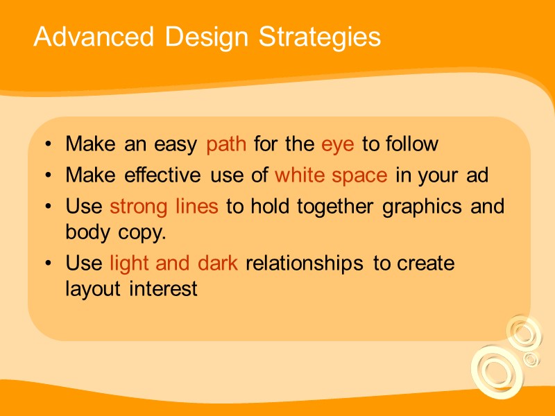 Advanced Design Strategies Make an easy path for the eye to follow Make effective